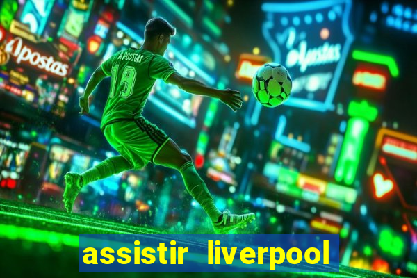 assistir liverpool x real madrid futemax